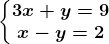 \left\\beginmatrix 3x+y=9\\ x-y=2 \endmatrix\right.